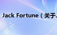 Jack Fortune（关于Jack Fortune的简介）