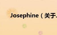 Josephine（关于Josephine的简介）
