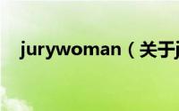 jurywoman（关于jurywoman的简介）