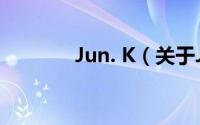 Jun. K（关于Jun. K的简介）