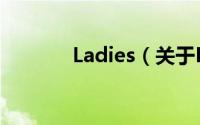 Ladies（关于Ladies的简介）