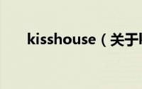 kisshouse（关于kisshouse的简介）