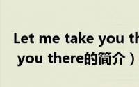 Let me take you there（关于Let me take you there的简介）