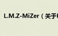 L.M.Z-MiZer（关于L.M.Z-MiZer的简介）