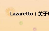 Lazaretto（关于Lazaretto的简介）