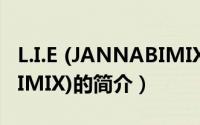 L.I.E (JANNABIMIX)（关于L.I.E (JANNABIMIX)的简介）