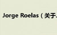 Jorge Roelas（关于Jorge Roelas的简介）