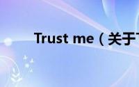 Trust me（关于Trust me的简介）