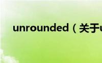 unrounded（关于unrounded的简介）