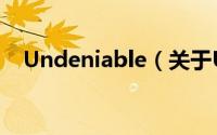 Undeniable（关于Undeniable的简介）