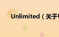 Unlimited（关于Unlimited的简介）