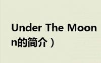 Under The Moon（关于Under The Moon的简介）