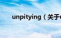 unpitying（关于unpitying的简介）