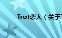 Trot恋人（关于Trot恋人的简介）