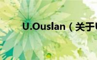 U.Ouslan（关于U.Ouslan的简介）