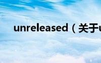 unreleased（关于unreleased的简介）