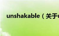unshakable（关于unshakable的简介）