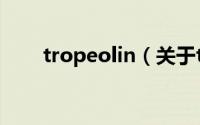 tropeolin（关于tropeolin的简介）
