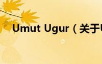Umut Ugur（关于Umut Ugur的简介）