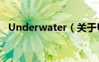 Underwater（关于Underwater的简介）