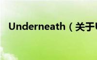 Underneath（关于Underneath的简介）