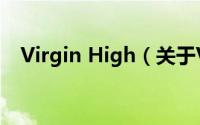 Virgin High（关于Virgin High的简介）