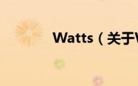 Watts（关于Watts的简介）