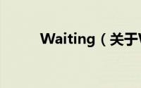 Waiting（关于Waiting的简介）