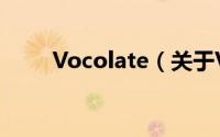 Vocolate（关于Vocolate的简介）
