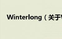 Winterlong（关于Winterlong的简介）