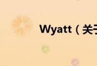 Wyatt（关于Wyatt的简介）