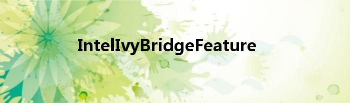 IntelIvyBridgeFeature