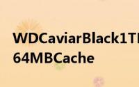 WDCaviarBlack1TBforSATA6.0Gbpsand64MBCache