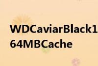 WDCaviarBlack1TBforSATA6.0Gbpsand64MBCache