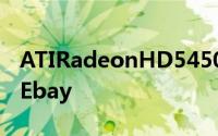 ATIRadeonHD5450AvailableinLatviaandEbay