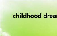 childhood dreams（in dreams）