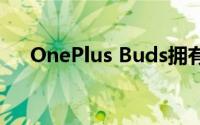 OnePlus Buds拥有30小时的电池寿命