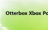 Otterbox Xbox Power Swap电池评测